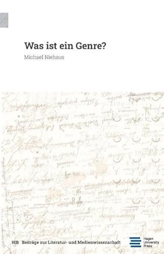 Was ist ein Genre?: Eine Untersuchung in 463 Bemerkungen (Beiträge zur Literatur- und Medienwissenschaft) von Hagen University Press