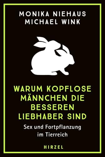 Warum kopflose Männchen die besseren Liebhaber sind: Sex und Fortpflanzung im Tierreich: Sex und Fortpflanzung im Tierreich. Mal klassisch, mal kurios ... Partnersuche und Paarung bei Tieren Warum kopflose Männchen die besseren Liebhaber sind: Sex und Fortpflanzung im Tierreich: Sex und Fortpflanzung im Tierreich. Mal klassisch, mal kurios ... Partnersuche und Paarung bei Tieren