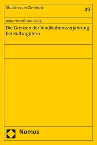 Die Grenzen der Vindikationsverjährung bei Kulturgütern (Studien zum Zivilrecht) von Nomos