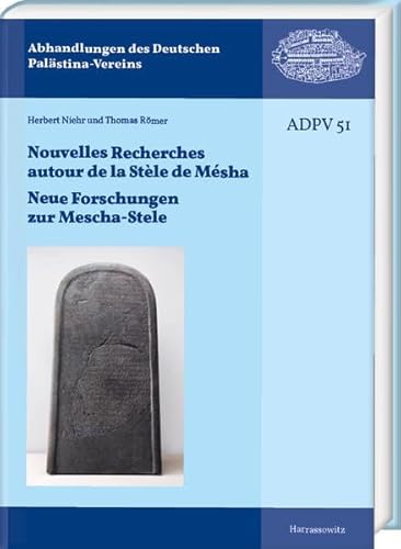 Nouvelles Recherches autour de la Stèle de Mésha. Neue Forschungen zur Mescha-Stele: Kolloquium des Collège de France, des Musée du Louvre und des ... des Deutschen Palästina-Vereins)