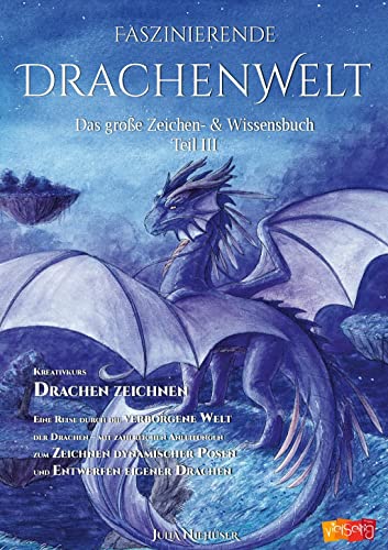 Faszinierende Drachenwelt: Das große Zeichen- & Wissensbuch Teil 3 (Fazinierende Drachenwelt)