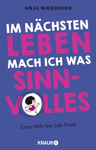 Im nächsten Leben mach ich was Sinnvolles: Erste Hilfe bei Job-Frust | Unterhaltsamer Ratgeber zur Motivation und einer besseren Work-Life-Balance Im nächsten Leben mach ich was Sinnvolles: Erste Hilfe bei Job-Frust | Unterhaltsamer Ratgeber zur Motivation und einer besseren Work-Life-Balance