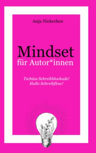 Tschüss Schreibblockade! Hallo Schreibflow!: Mindset für Autor*innen von Independently published