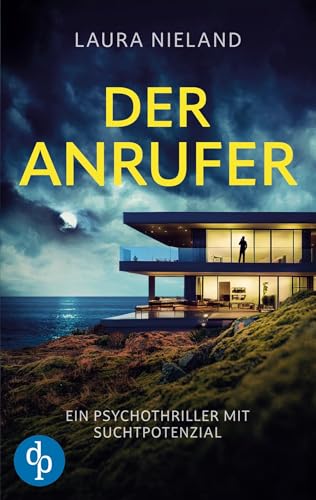 Der Anrufer | Ein Psychothriller mit Suchtpotenzial: Die Macht der Worte und die Abgründe der menschlichen Seele von dp DIGITAL PUBLISHERS GmbH