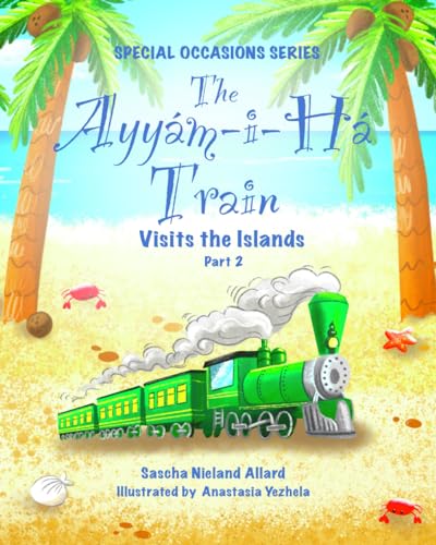 The Ayyám-i-Há Train Visits the Islands (The Ayyám-i-Há Train Series, Band 2) von Independently published