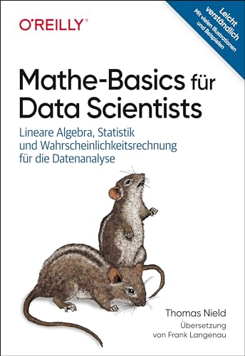 Mathe-Basics für Data Scientists: Lineare Algebra, Statistik und Wahrscheinlichkeitsrechnung für die Datenanalyse (Animals) von O'Reilly