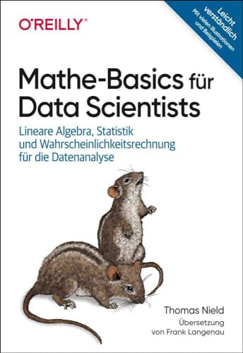 Mathe-Basics für Data Scientists: Lineare Algebra, Statistik und Wahrscheinlichkeitsrechnung für die Datenanalyse (Animals)