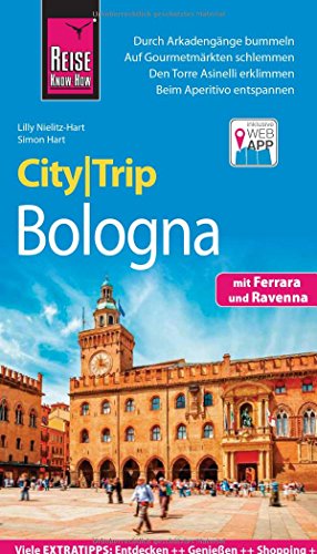 Reise Know-How CityTrip Bologna mit Ferrara und Ravenna: Reiseführer mit Faltplan und kostenloser Web-App: Reiseführer mit Stadtplan und kostenloser Web-App