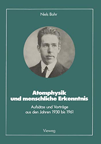 Atomphysik und menschliche Erkenntnis: Aufsätze und Vorträge aus den Jahren 1930 bis 1961 (Facetten der Physik)