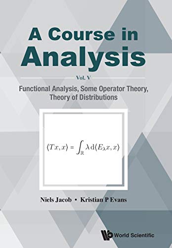 A Course in Analysis: Vol. V: Functional Analysis, Some Operator Theory, Theory of Distributions