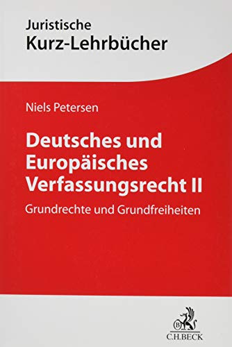 Deutsches und Europäisches Verfassungsrecht II: Grundrechte und Grundfreiheiten (Kurzlehrbücher für das Juristische Studium)