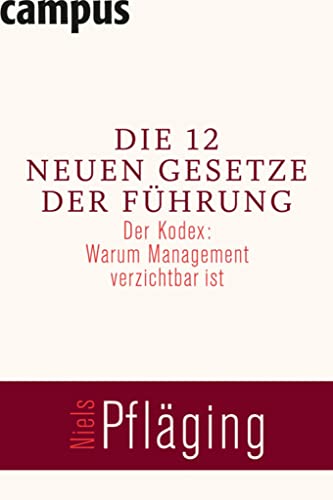 Die 12 neuen Gesetze der Führung: Der Kodex: Warum Management verzichtbar ist von Campus Verlag