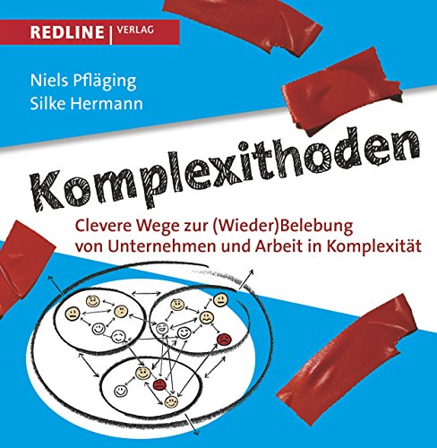 Komplexithoden: Clevere Wege zur (Wieder)Belebung von Unternehmen und Arbeit in Komplexität von Redline Verlag