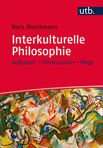 Interkulturelle Philosophie: Aufgaben - Dimensionen - Wege von utb GmbH