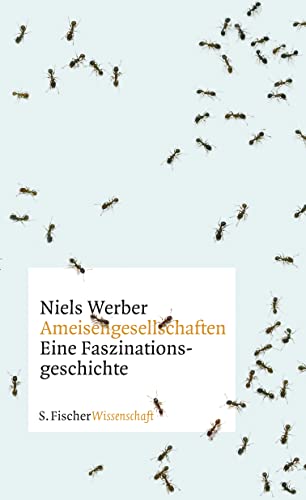 Ameisengesellschaften: Eine Faszinationsgeschichte