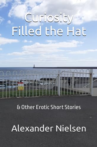 Curiosity Filled the Hat: & Other Erotic Short Stories von Independently published