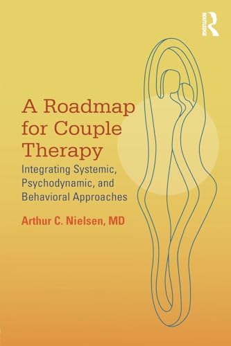 A Roadmap for Couple Therapy: Integrating Systemic, Psychodynamic, and Behavioral Approaches von Routledge