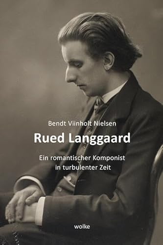 Rued Langgaard: Ein romantischer Komponist in turbulenter Zeit Rued Langgaard: Ein romantischer Komponist in turbulenter Zeit von Wolke V.-G.
