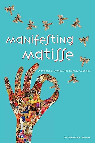 Manifesting Matisse: A Practical System for Reality Creation von Booksurge Publishing