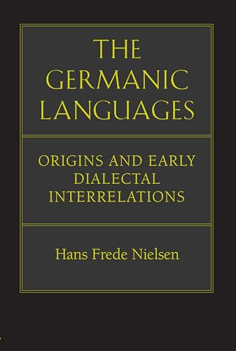 The Germanic Languages: Origins and Early Dialectal Interrelations von University Alabama Press