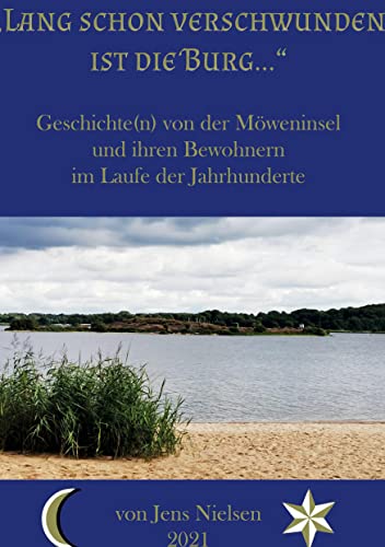 Lang schon verschwunden ist die Burg: Geschichte(n) von der Möweninsel und ihren Bewohnern von Books on Demand GmbH