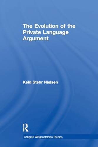 The Evolution of the Private Language Argument (Ashgate Wittgensteinian Studies)