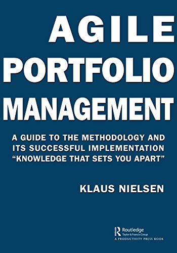 Agile Portfolio Management: A Guide to the Methodology and Its Successful Implementation "Knowledge That Sets You Apart" von Productivity Press