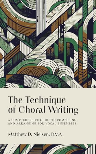 The Technique of Choral Writing: A Comprehensive Guide to Composing and Arranging for Vocal Ensembles von Nielsen Press