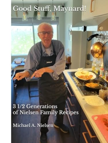 Good Stuff, Maynard!: 3 1/2 Generations of Nielsen Family Recipes