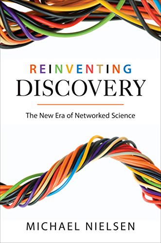 Reinventing Discovery: The New Era of Networked Science (Princeton Science Library, 91)