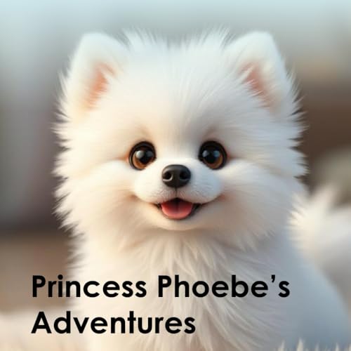 Princess Phoebe: The Fluffy White Pomeranian's Journey von Independently published