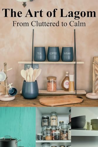 The Art of Lagom: From Cluttered to Calm von Independently published