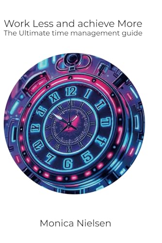 Work Less and achieve More: The Ultimate time management guide von Independently published