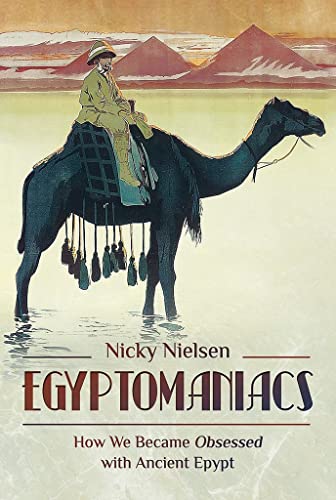 Egyptomaniacs: How We Became Obsessed with Ancient Epypt von Pen and Sword History