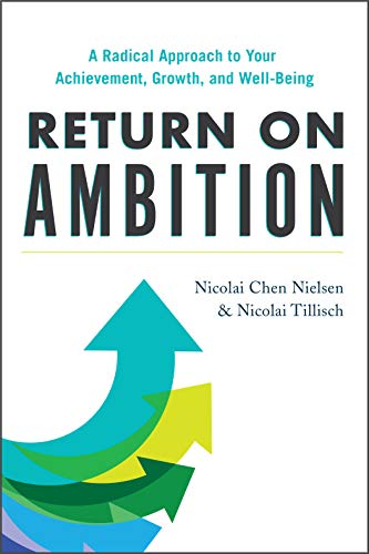 Return on Ambition: A Radical Approach to Your Achievement, Growth, and Well-being