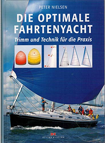 Die optimale Fahrtenyacht: Trimm und Technik für die Praxis