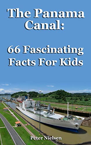 The Panama Canal: 66 Fascinating Facts For Kids