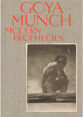 Goya and Munch: Modern Prophecies von Munch Museum