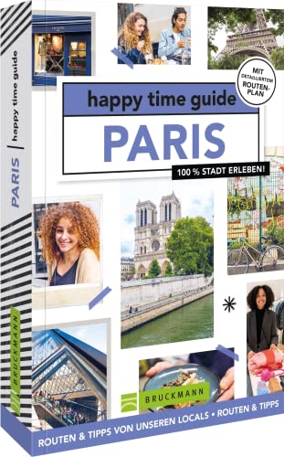Bruckmann Reiseführer Frankreich – happy time guide Paris. Die perfekte Tour durch Paris: Mit Adressen, Infos und Rundgangskarten zum Ausklappen. von Bruckmann