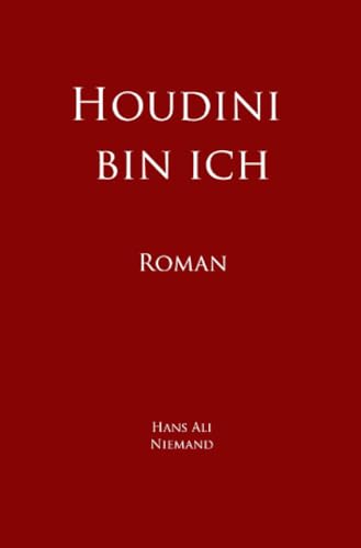 Houdini bin ich: Roman von epubli