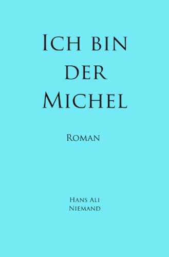 Ich bin der Michel: Roman von epubli