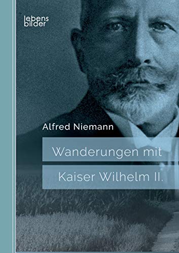 Wanderungen mit Kaiser Wilhelm II.