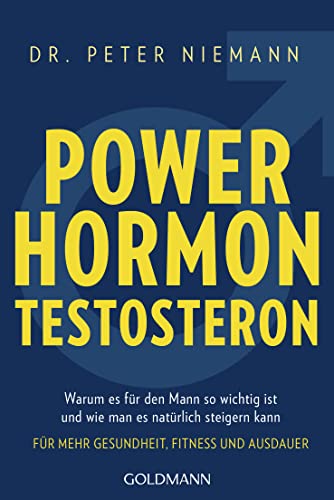 Powerhormon Testosteron: Warum es für den Mann so wichtig ist und wie man es natürlich steigern kann - Für mehr Gesundheit, Fitness und Ausdauer Powerhormon Testosteron: Warum es für den Mann so wichtig ist und wie man es natürlich steigern kann - Für mehr Gesundheit, Fitness und Ausdauer