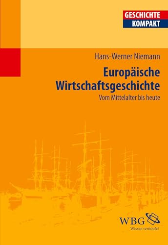 Europäische Wirtschaftsgeschichte: Vom Mittelalter bis heute (Geschichte kompakt) von wbg academic