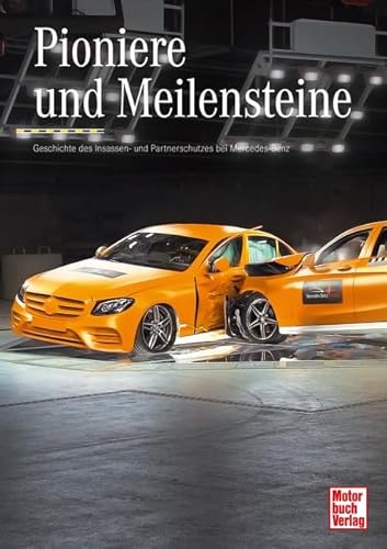 Pioniere und Meilensteine: Geschichte des Insassen- und Partnerschutzes bei Mercedes-Benz von Motorbuch Verlag