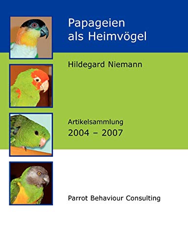 Papageien als Heimvögel: Artikelsammlung 2004 - 2007