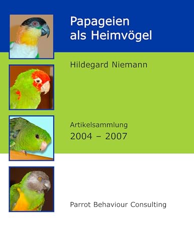 Papageien als Heimvögel: Artikelsammlung 2004 - 2007