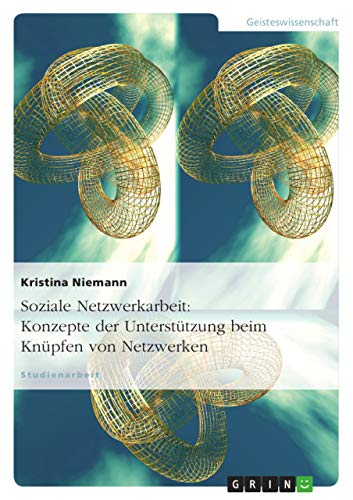 Soziale Netzwerkarbeit: Konzepte der Unterstützung beim Knüpfen von Netzwerken von GRIN Verlag