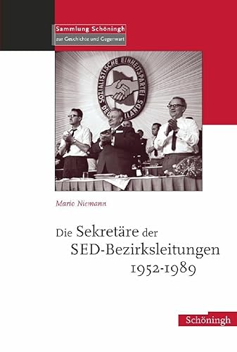 Die Sekretäre der SED-Bezirksleitungen 1952-1989 (Sammlung Schöningh zur Geschichte und Gegenwart) von Brill | Schöningh