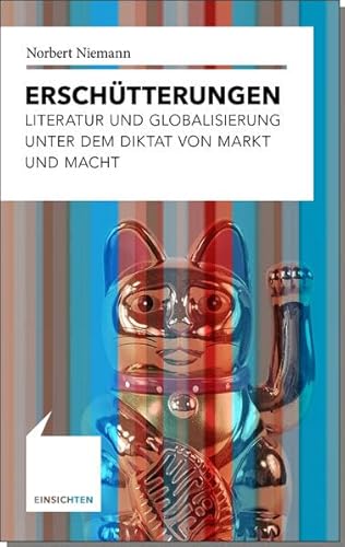 Erschütterungen: Literatur und Globalisierung unter dem Diktat von Markt und Macht (Einsichten: Wer mitreden möchte) von Kröner